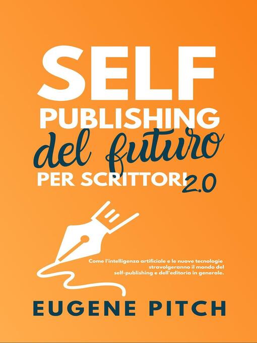 Title details for Self-Publishing del Futuro per Scrittori 2.0 by Eugene Pitch - Wait list